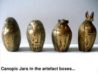 Canopic Jars in the artefact boxes...