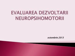 EVALUAREA DEZVOLTARII NEUROPSIHOMOTORII