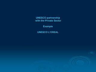 UNESCO partnership with the Private Sector Example UNESCO L’OREAL