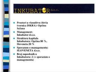 Prostori u vlasništvu ( bivša tvornica ISKR A ): Općina Sežana Management: Inkubator d.o.o.