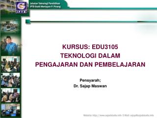 KURSUS: EDU3105 TEKNOLOGI DALAM PENGAJARAN DAN PEMBELAJARAN Pensyarah; Dr. Sajap Maswan