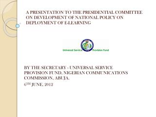 BY THE SECRETARY - UNIVERSAL SERVICE PROVISION FUND, NIGERIAN COMMUNICATIONS COMMISSION, ABUJA.