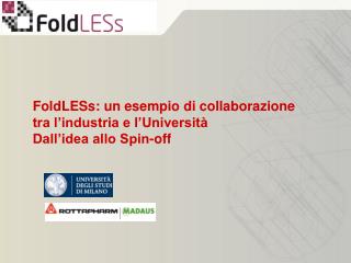 FoldLESs: un esempio di collaborazione tra l’industria e l’Università Dall’idea allo Spin-off