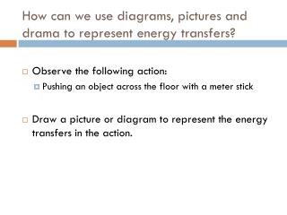 How can we use diagrams, pictures and drama to represent energy transfers?