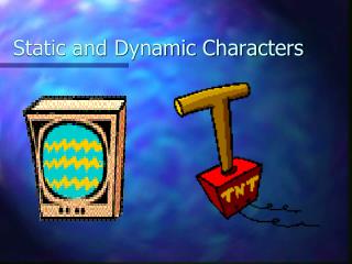 Static and Dynamic Characters