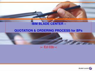 IBM BLADE CENTER – QUOTATION &amp; ORDERING PROCESS for BPs
