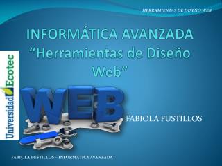 INFORMÁTICA AVANZADA “Herramientas de Diseño Web”