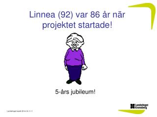 Linnea (92) var 86 år när projektet startade!