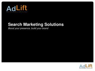 Search Marketing Solutions Boost your presence, build your brand