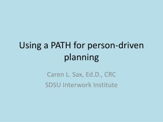 Using a PATH for person-driven planning