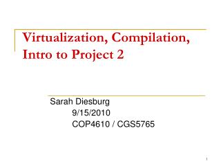 Virtualization, Compilation, Intro to Project 2