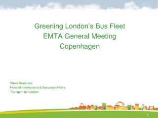 Greening London’s Bus Fleet EMTA General Meeting Copenhagen Steve Newsome