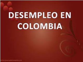 DESEMPLEO EN COLOMBIA