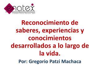 Reconocimiento de saberes, experiencias y conocimientos desarrollados a lo largo de la vida.