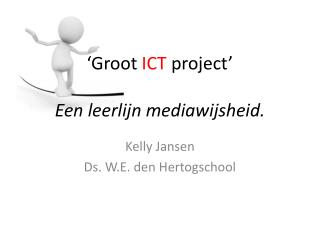 ‘Groot ICT project’ Een leerlijn mediawijsheid.