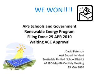 APS Schools and Government Renewable Energy Program Filing Done 29 APR 2010 Waiting ACC Approval