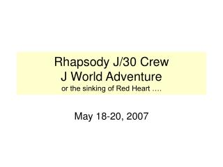 Rhapsody J/30 Crew J World Adventure or the sinking of Red Heart ….