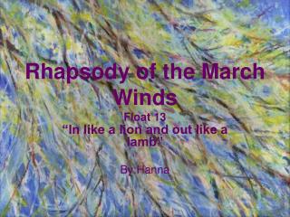 Rhapsody of the March Winds Float 13