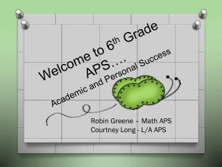 Welcome to 6 th Grade APS…. Academic and Personal Success