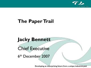 The Paper Trail Jacky Bennett Chief Executive 6 th December 2007