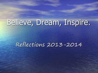 Believe, Dream, Inspire.