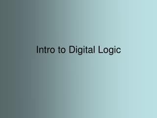 Intro to Digital Logic
