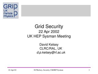 Grid Security 22 Apr 2002 UK HEP Sysman Meeting