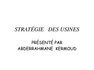 STRATÉGIE DES USINES