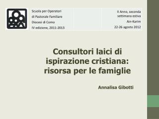 Consultori laici di ispirazione cristiana: risorsa per le famiglie Annalisa Gibotti