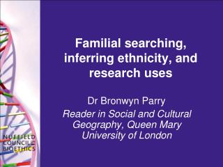 Familial searching, inferring ethnicity, and research uses