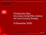 Closing the Gap: Key issues facing RSLs dealing the Local Housing Strategy 8 December 2009