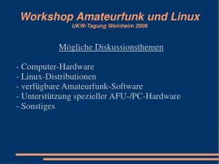 Workshop Amateurfunk und Linux UKW-Tagung Weinheim 2008