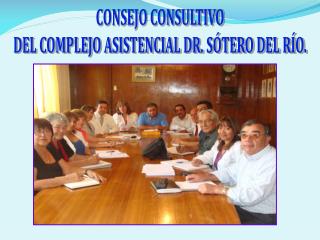 CONSEJO CONSULTIVO DEL COMPLEJO ASISTENCIAL DR. SÓTERO DEL RÍO.