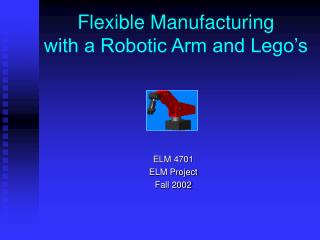 Flexible Manufacturing with a Robotic Arm and Lego’s