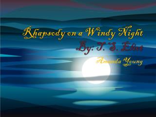 Rhapsody on a Windy Night By: T. S. Eliot