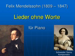 Felix Mendelssohn (1809 – 1847) Lieder ohne Worte für Piano