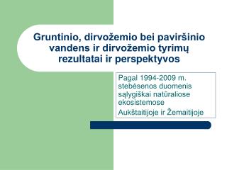 Gruntinio, dirvožemio bei paviršinio vandens ir dirvožemio tyrimų rezultatai ir perspektyvos