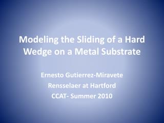 Modeling the Sliding of a Hard Wedge on a Metal Substrate