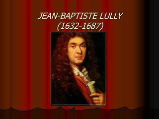 JEAN-BAPTISTE LULLY (1632-1687)
