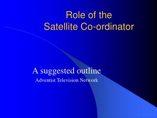 Role of the Satellite Co-ordinator