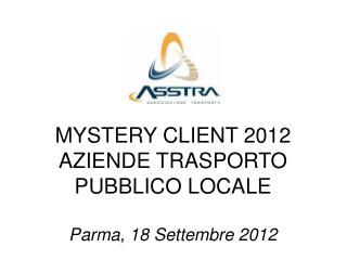 MYSTERY CLIENT 2012 AZIENDE TRASPORTO PUBBLICO LOCALE Parma, 18 Settembre 2012