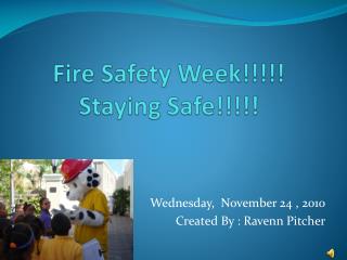 Fire Safety Week!!!!! Staying Safe!!!!!