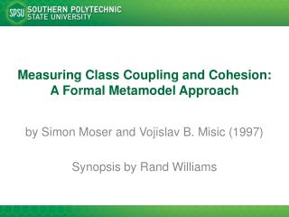 Measuring Class Coupling and Cohesion: A Formal Metamodel Approach
