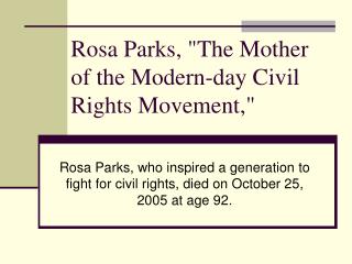 Rosa Parks, &quot;The Mother of the Modern-day Civil Rights Movement,&quot;