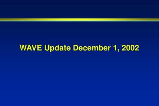 WAVE Update December 1, 2002