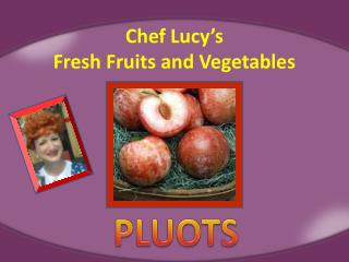 Chef Lucy’s Fresh Fruits and Vegetables