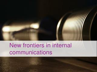 New frontiers in internal communications