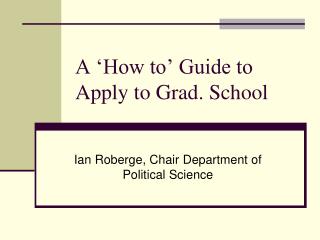A ‘How to’ Guide to Apply to Grad. School