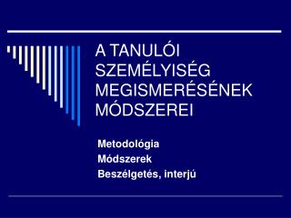 A TANULÓI SZEMÉLYISÉG MEGISMERÉSÉNEK MÓDSZEREI