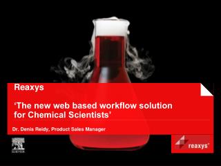 Reaxys ‘The new web based workflow solution for Chemical Scientists’